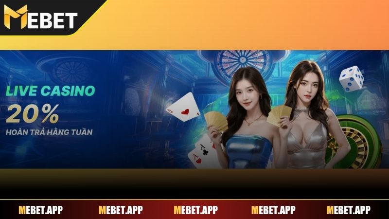 Giới thiệu chương trình Mebet hoàn trả live casino