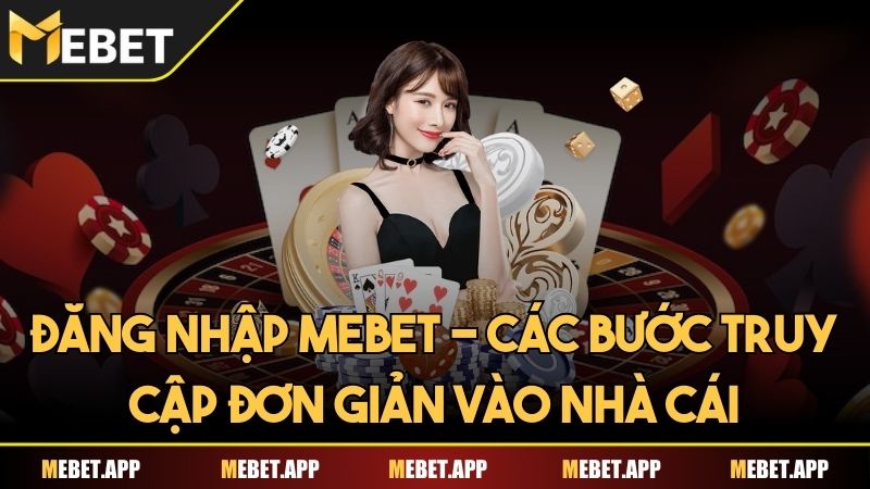 Đăng nhập Mebet - Các bước truy cập đơn giản vào nhà cái