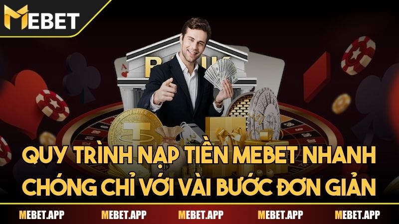 Quy trình nạp tiền Mebet nhanh chóng chỉ với vài bước đơn giản