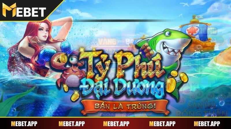 Giới thiệu tổng quan về game bắn cá Mebet