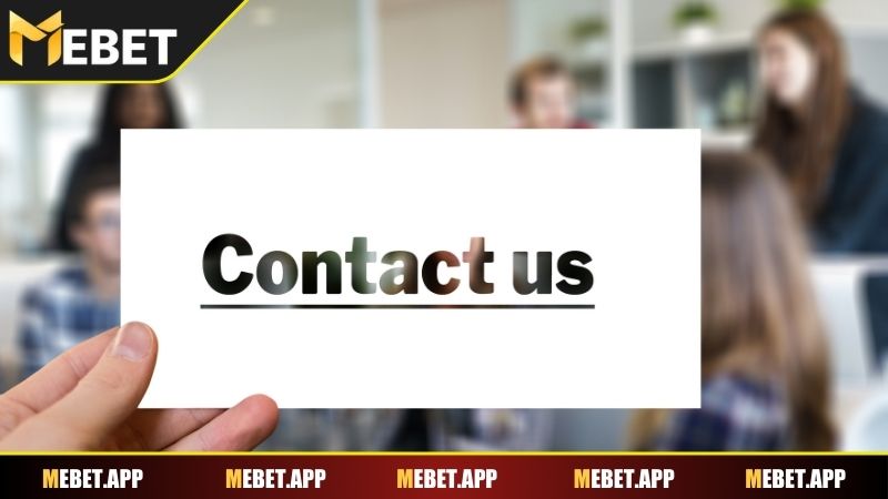 Liên hệ Mebet để được hỗ trợ nhanh chóng