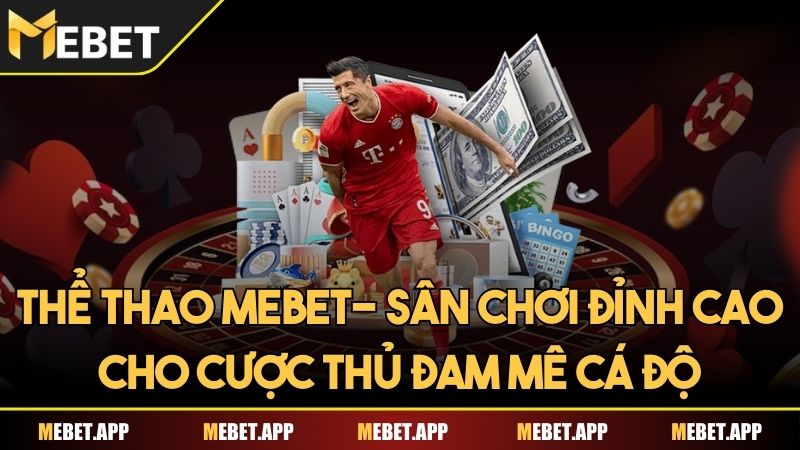 Thể thao Mebet- Sân chơi đỉnh cao cho cược thủ đam mê cá độ